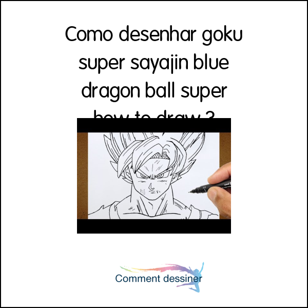 COMO DESENHAR GOKU SUPER SAYAJIN BLUE Dragon Ball Super