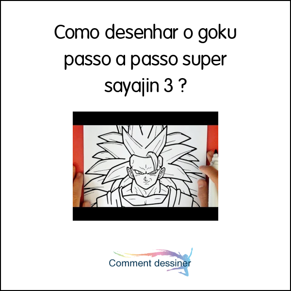 Como Desenhar O Goku Passo A Passo Super Sayajin 3 Como Desenhar 